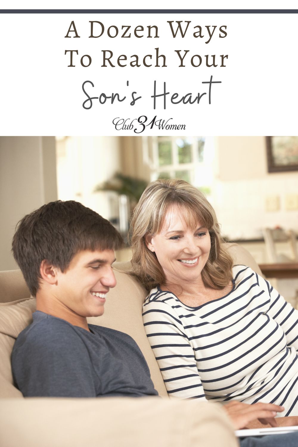 How do you reach your son's heart? How can you connect with him as he is growing up right before your eyes? Here are a dozen ways to grow closer together! via @Club31Women