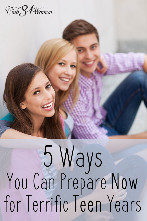 5 Ways You Can Prepare Now  for Terrific Teen Years
