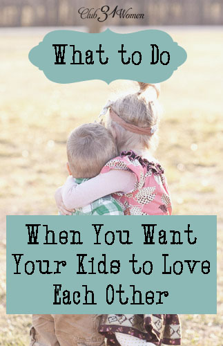 What to Do When You Want Your Kids to Love Each Other