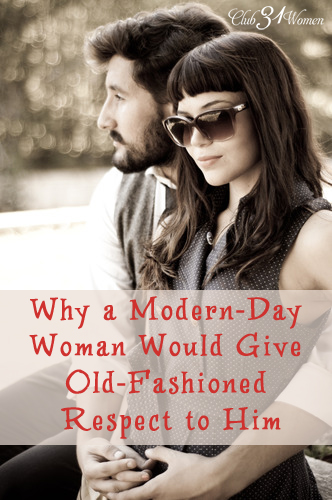 Why A Modern-Day Woman Would Give Old-Fashioned Respect to Him via @Club31Women