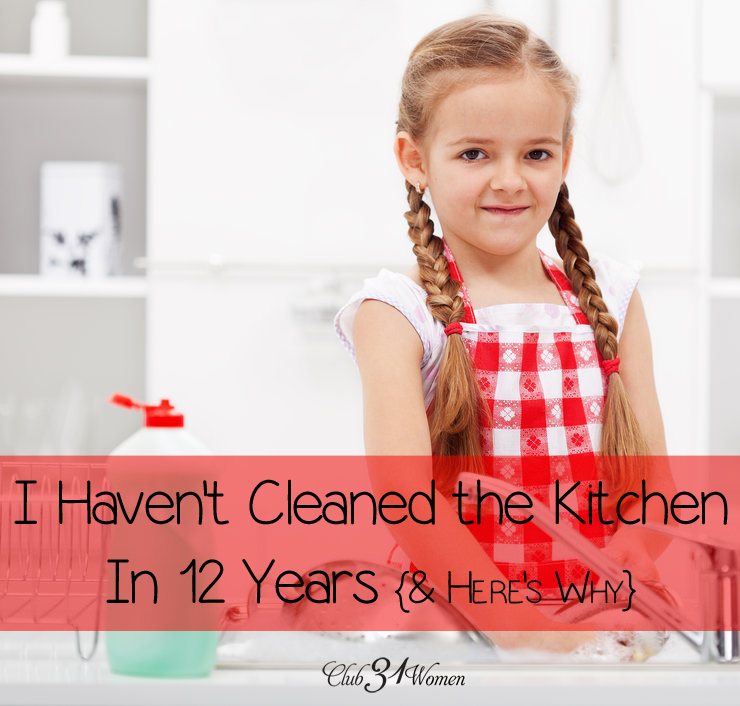 I Haven’t Cleaned the Kitchen in 12 Years {& Here’s Why}