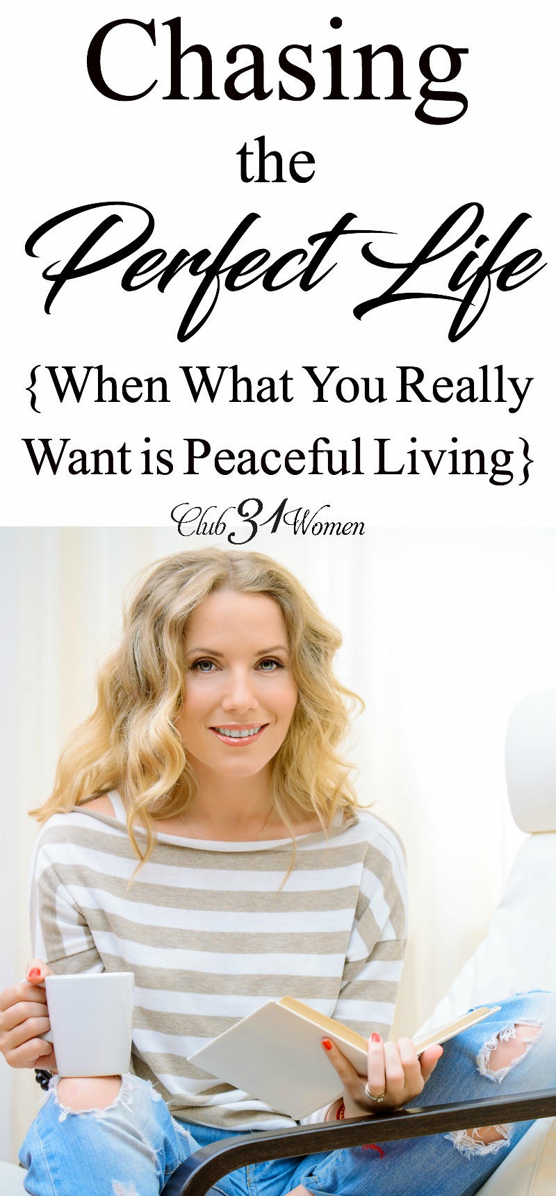 Chasing the perfect life will only wear us out, rob us of joy, stress our families, and lead us to forget God. Here's how you enjoy peaceful living instead! via @Club31Women