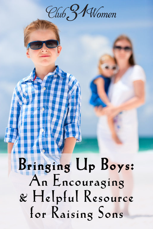 Bringing Up Boys - An Encouraging and Helpful Resource for Raising Sons