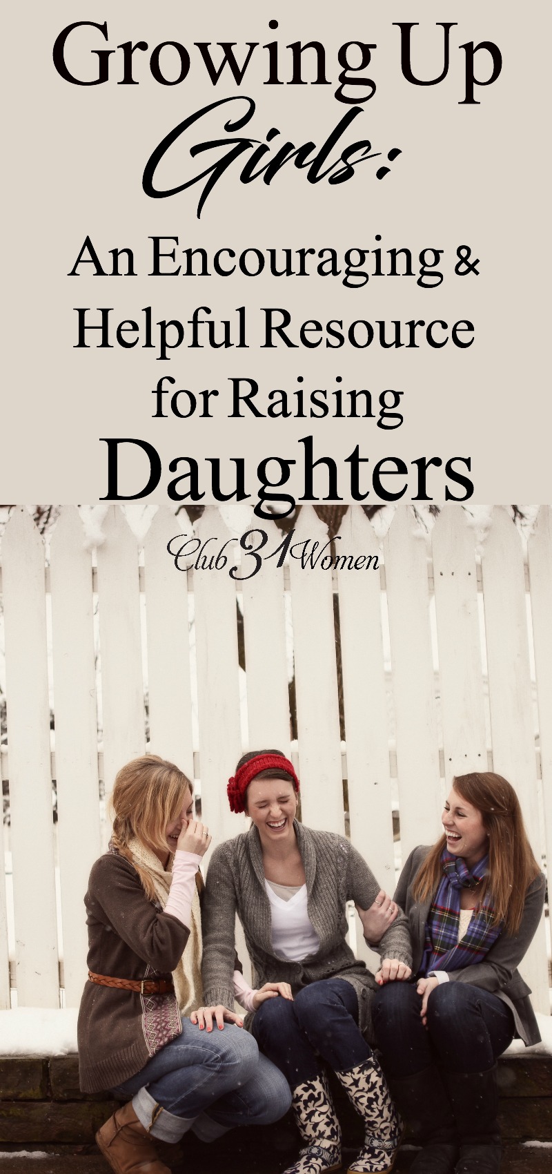 Got girls? Here's an encouraging and helpful resource for raising daughters! Shared from the heart of a mom with four girls herself. via @Club31Women