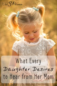 What Every Daughter Desires to Hear from Her Mom