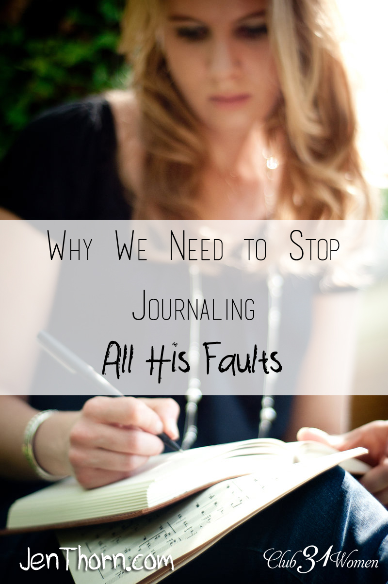 Why We Need to Stop Journaling All His Faults via @Club31Women