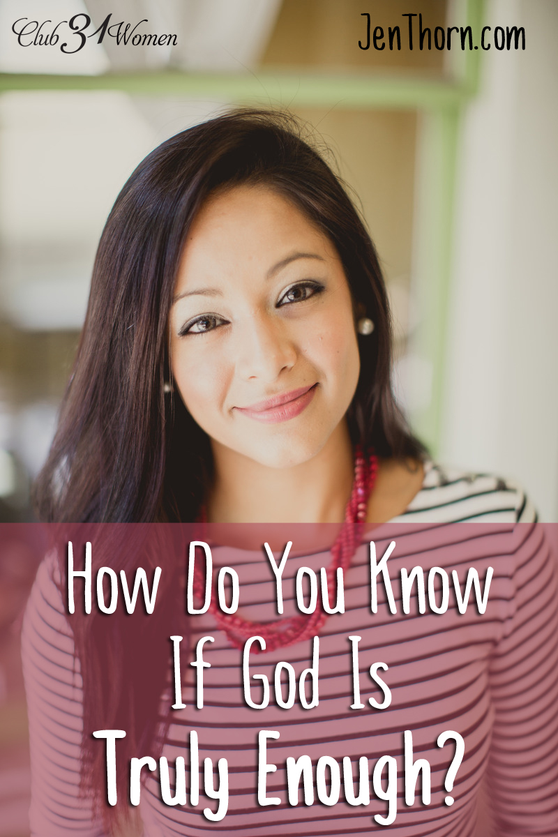 How Do you Know If God Is Truly Enough For You? via @Club31Women