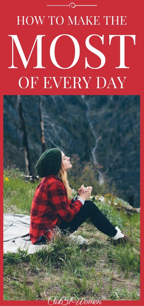 How to Make the Most of Every Day