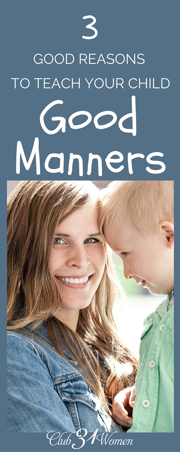 So why do we bother to teach our kids good manners? It takes so much time and effort and all for what? Here are 3 great reasons why it's worth the trouble! ~ Club31Women via @Club31Women