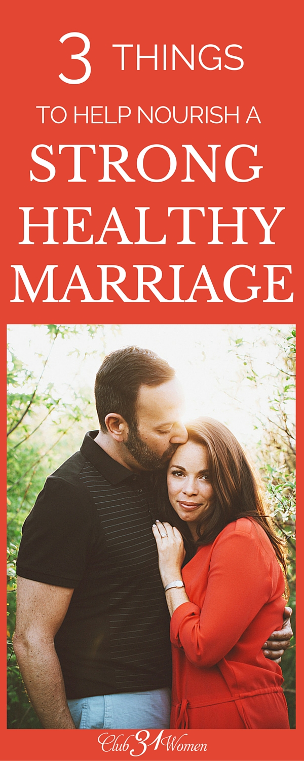 It's so easy to let the busyness of life creep in and choke out your relationship with your husband. But here are 3 things you can do right NOW to cultivate a strong, healthy marriage! via @Club31Women