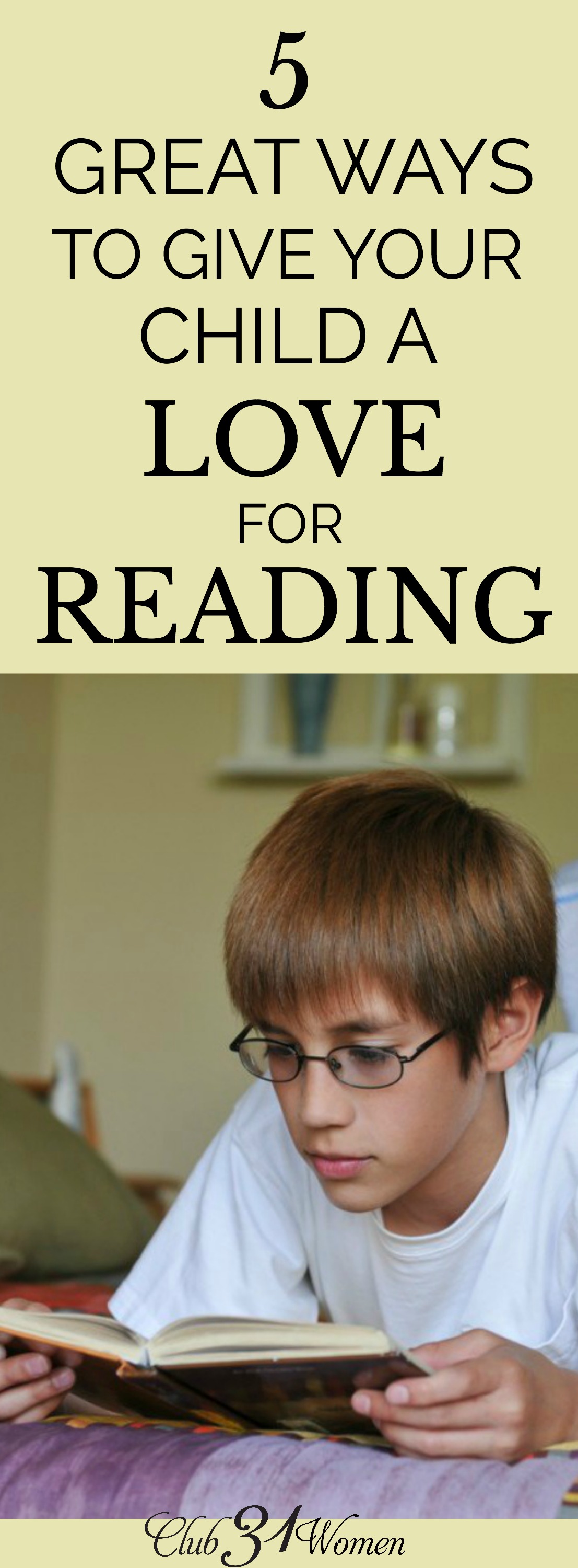 If you're looking for ways to instill a love for reading in your children, these practical ideas will give you a head start to do just that! via @Club31Women