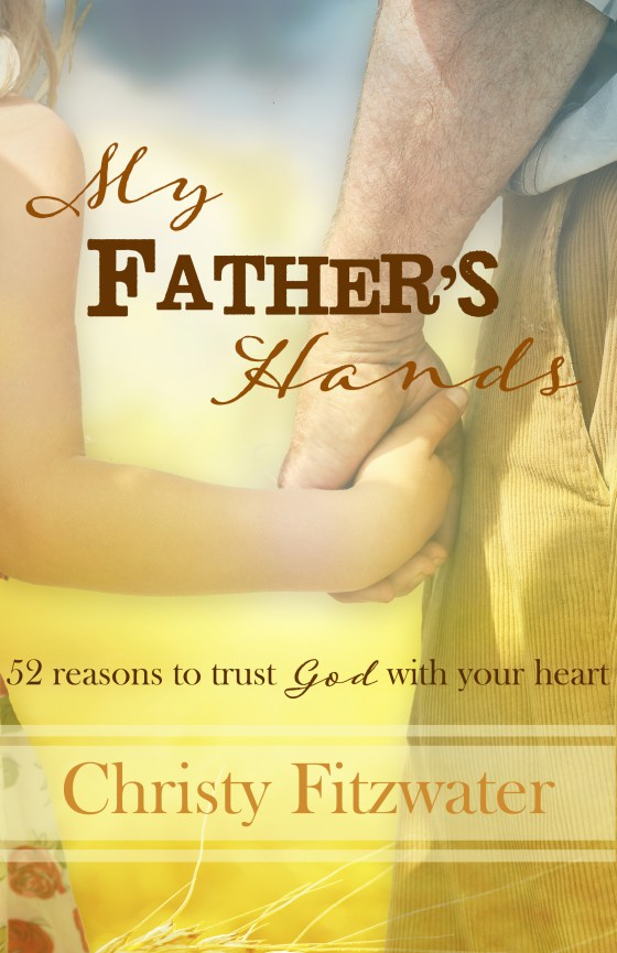 My Father's Hands by Christy Fitzwater