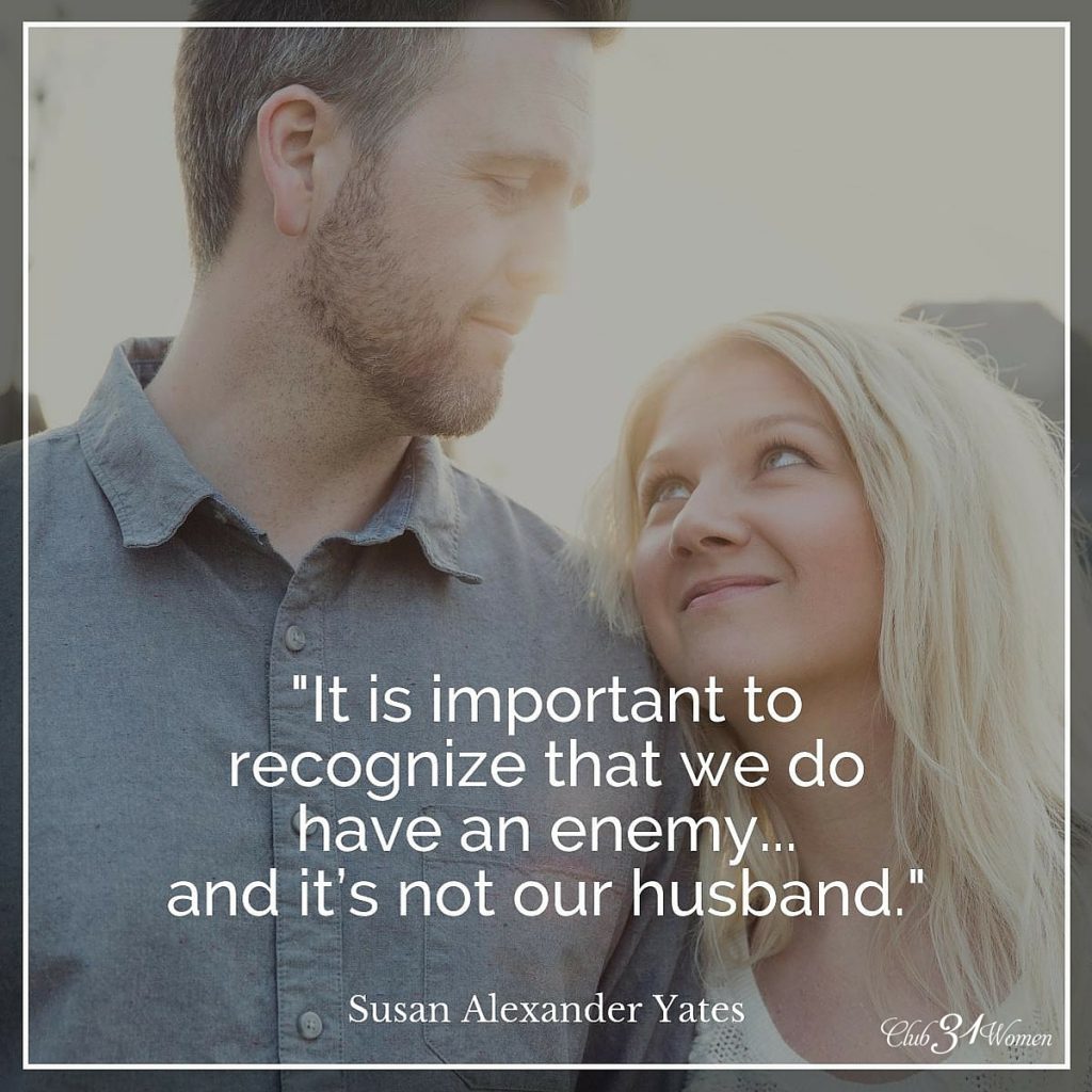 It's important to recognize that we do have an enemy and it is not our husband. 