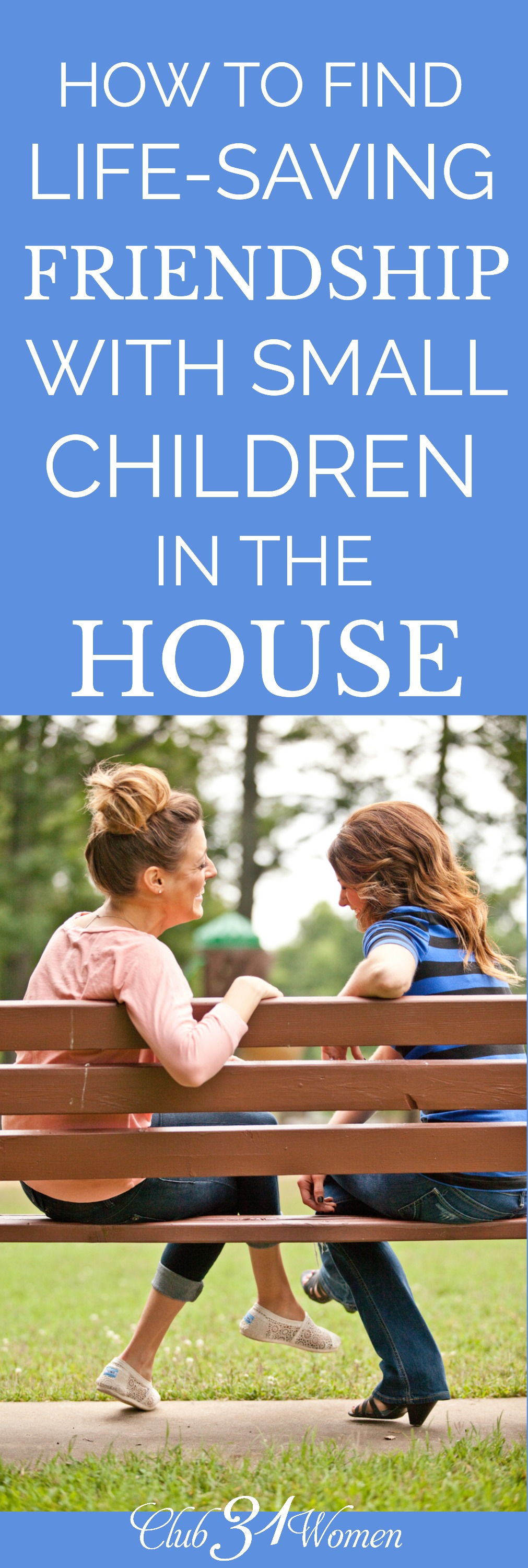 Friendships are essential, especially when you have small children. How can you make space for friendship while pouring into young children, too? How to Find Life-Saving Friendship With Small Children in the House via @Club31Women