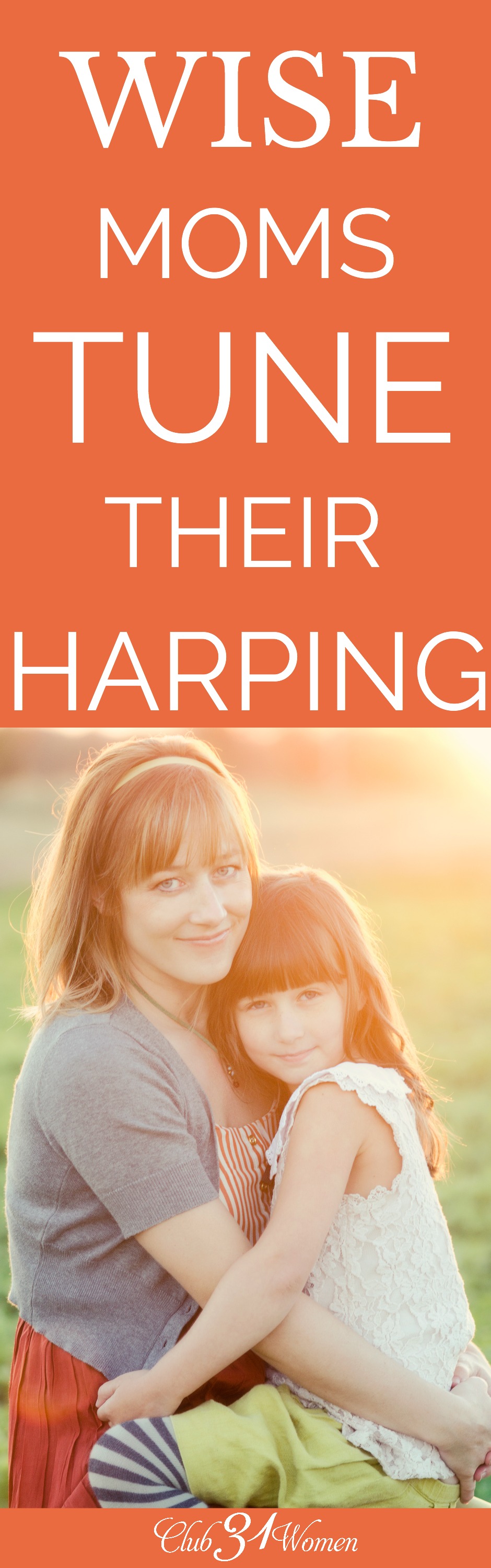 Do you harp on your children? What if some harping is actually considered good and beneficial for our children? Here's how to tell the difference! via @Club31Women