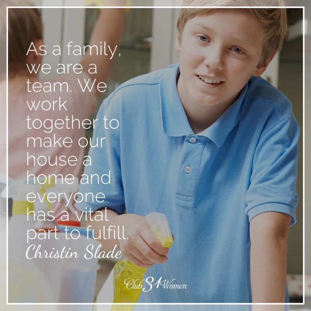 As a family, we are a team. We work together to make our house a home. Everyone has a vital part to fulfill.