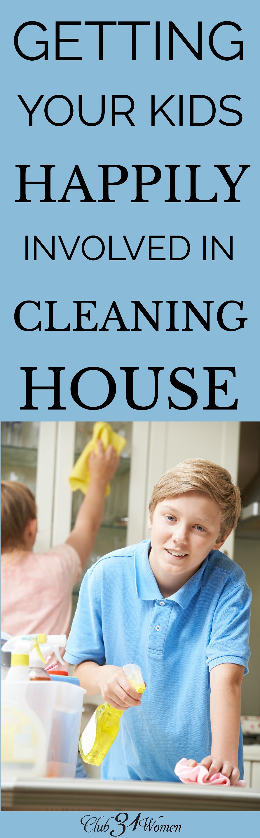 Do you struggle to get your kids involved in cleaning house? Here are some suggestions to help them feel part of making their house a home. via @Club31Women