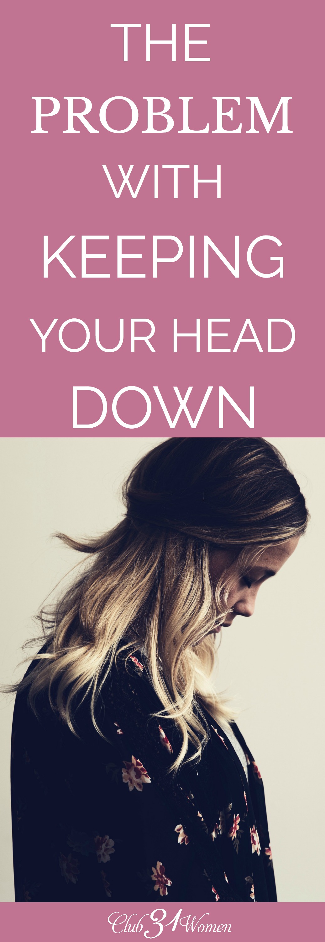 The Problem With Keeping Your Head Down Club31women