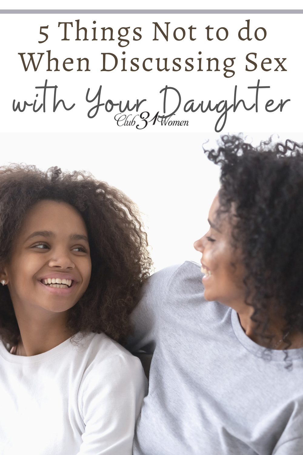 Discussing sex with our daughters may not be the easiest topic to approach, but it is a necessary one. Yet there are a few things we need to avoid doing. via @Club31Women