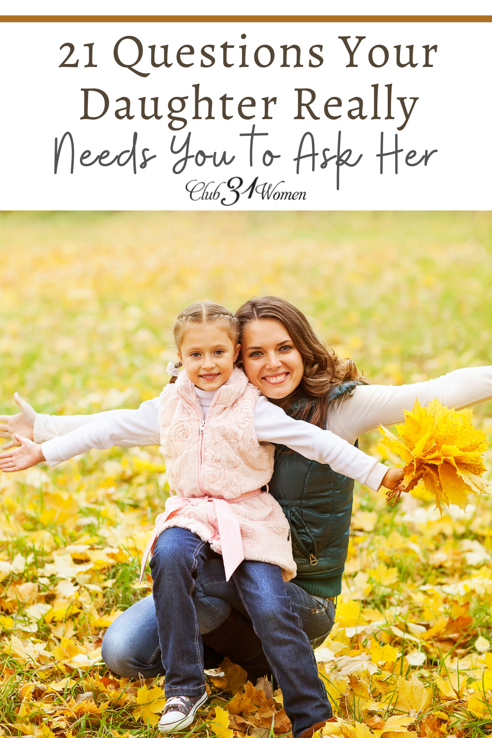 How does a mother grow close with her daughter? How do you get to know her heart? Here are 21 thoughtful questions she really needs you to ask! via @Club31Women