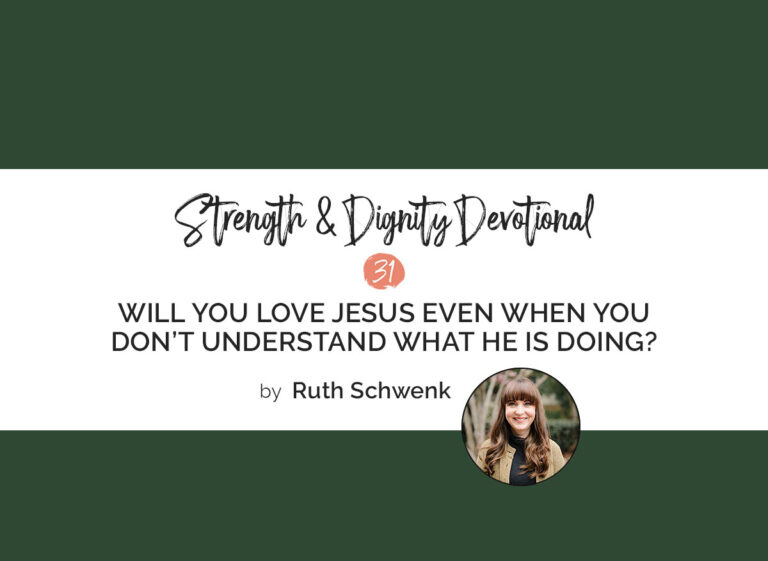 Will You Love Jesus Even When You Don’t Understand What He Is Doing?