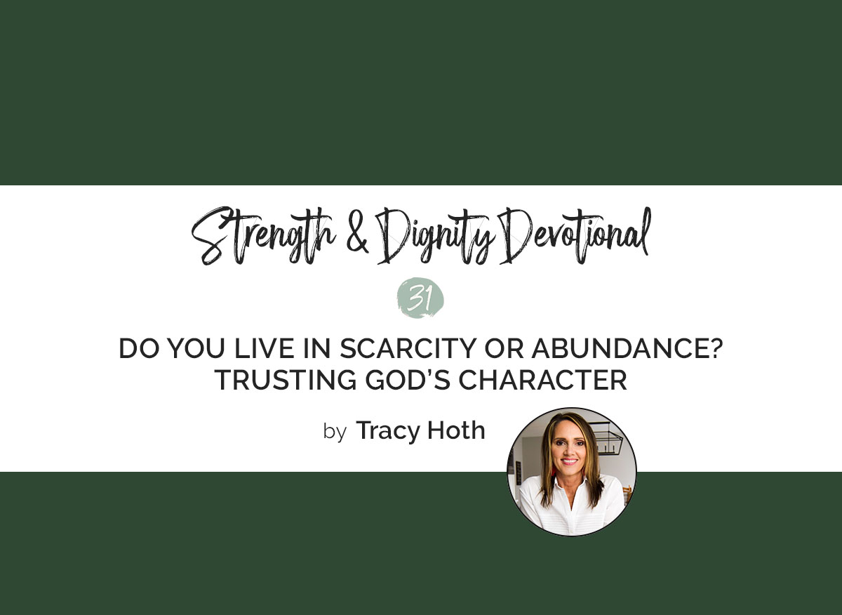 Do you live in scarcity or abundance? Trusting God’s Character