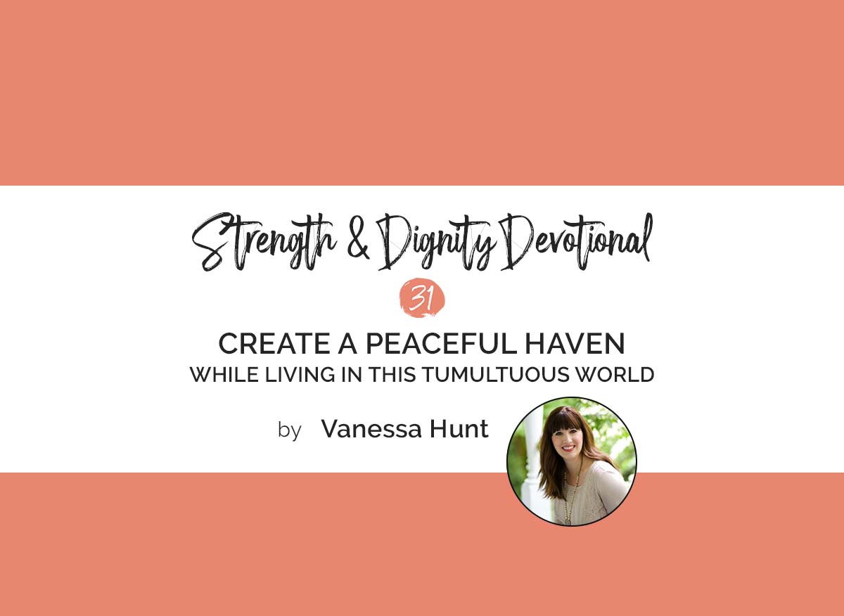 Create a Peaceful Haven While Living in This Tumultuous World