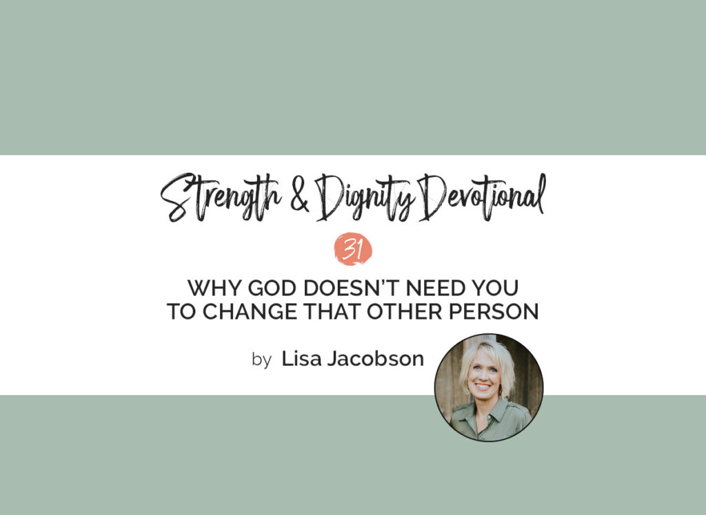 God Doesn't Need You to Change That Other Person
