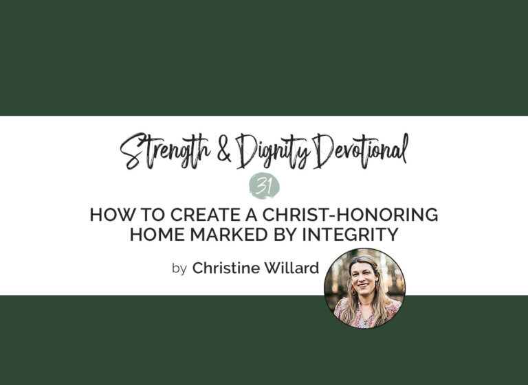 How to Create a Christ-Honoring Home Marked by Integrity