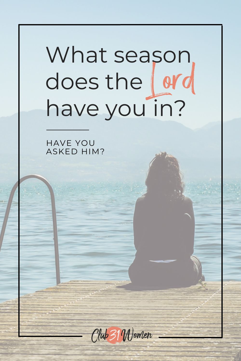 What might it be like to ask God what season He would like you in? Perhaps He wants you to move on or stay where you are a little longer. via @Club31Women