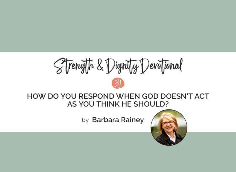 How Do You Respond When God Doesn’t Act As You Think He Should?