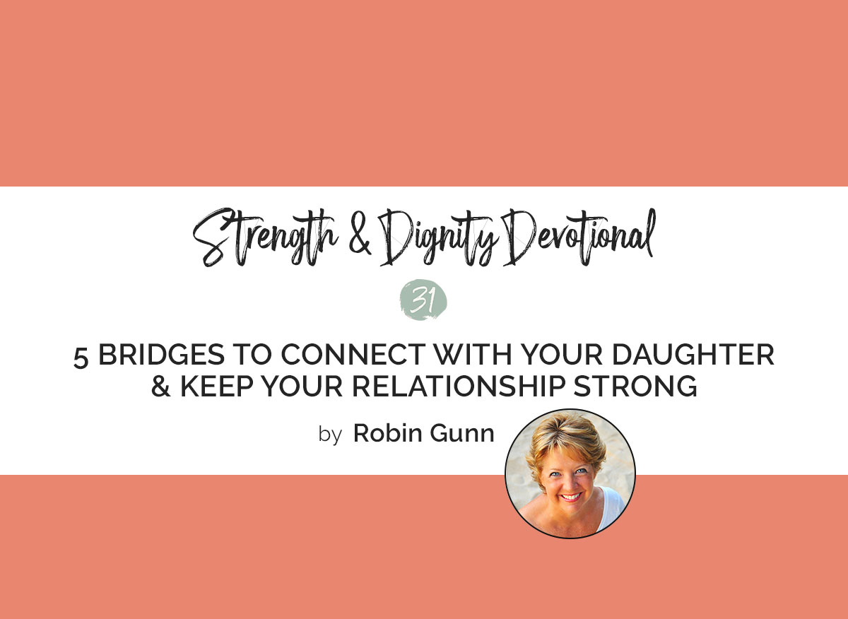 5 Bridges to Connect with Your Daughter and Keep Your Relationship Strong