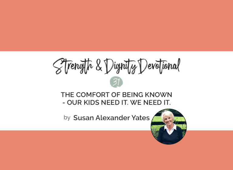 The Comfort of Being Known: Our Kids Need It. We Need It.