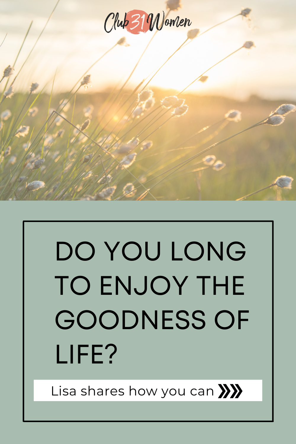 Do You Long to Enjoy the Goodness of Life? via @Club31Women