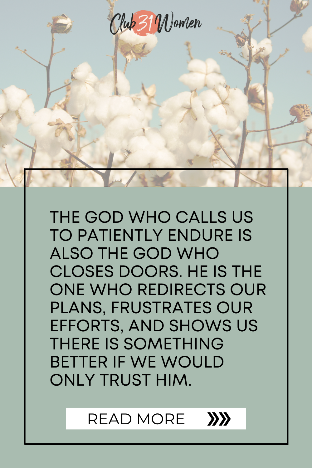 The God who calls us to patiently endure is also the God who closes doors. He is the One who redirects our plans. There is something better if we trust Him. via @Club31Women