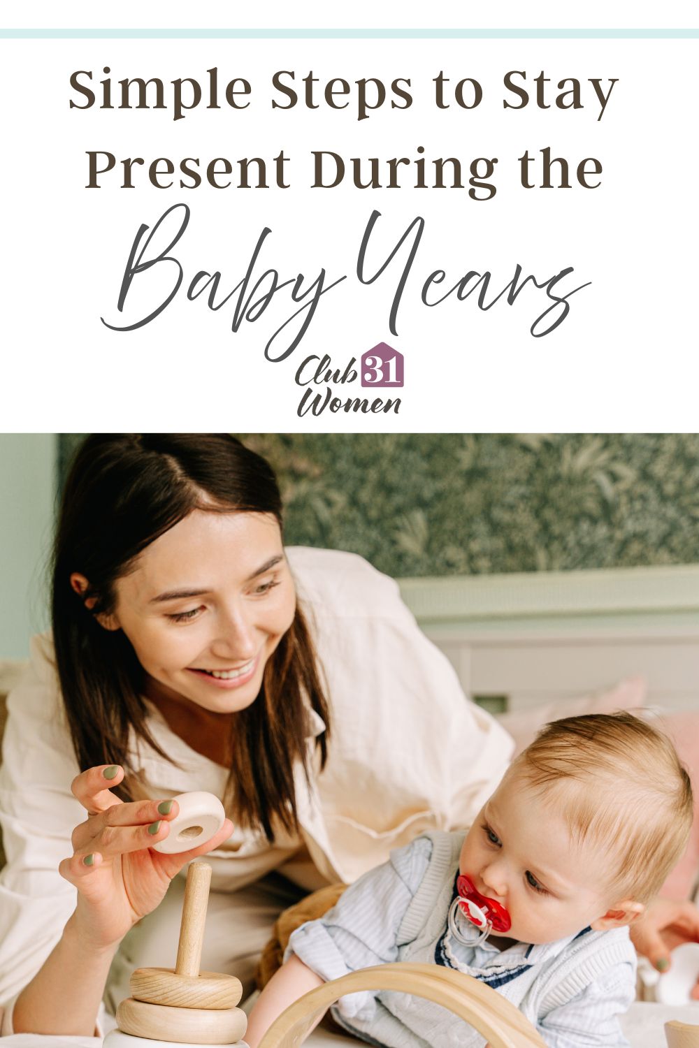 The baby years are years to cherish and be present in. Here are some practical things you can do to stay present and capture the joy. via @Club31Women
