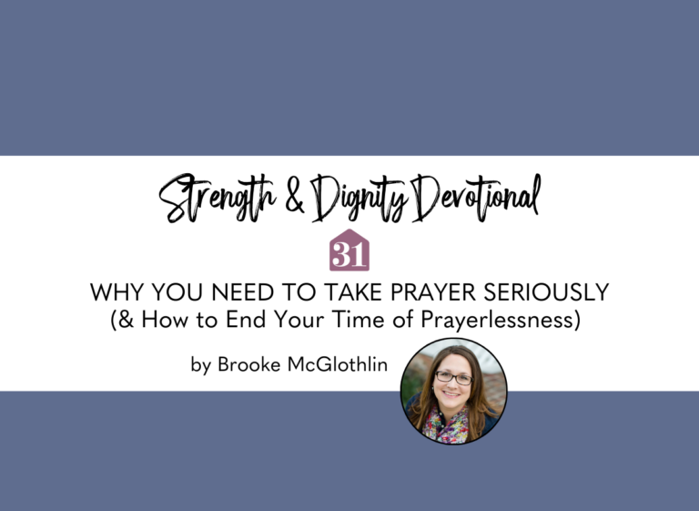 Why You Need to Take Prayer Seriously (& How to End Your Time of Prayerlessness)