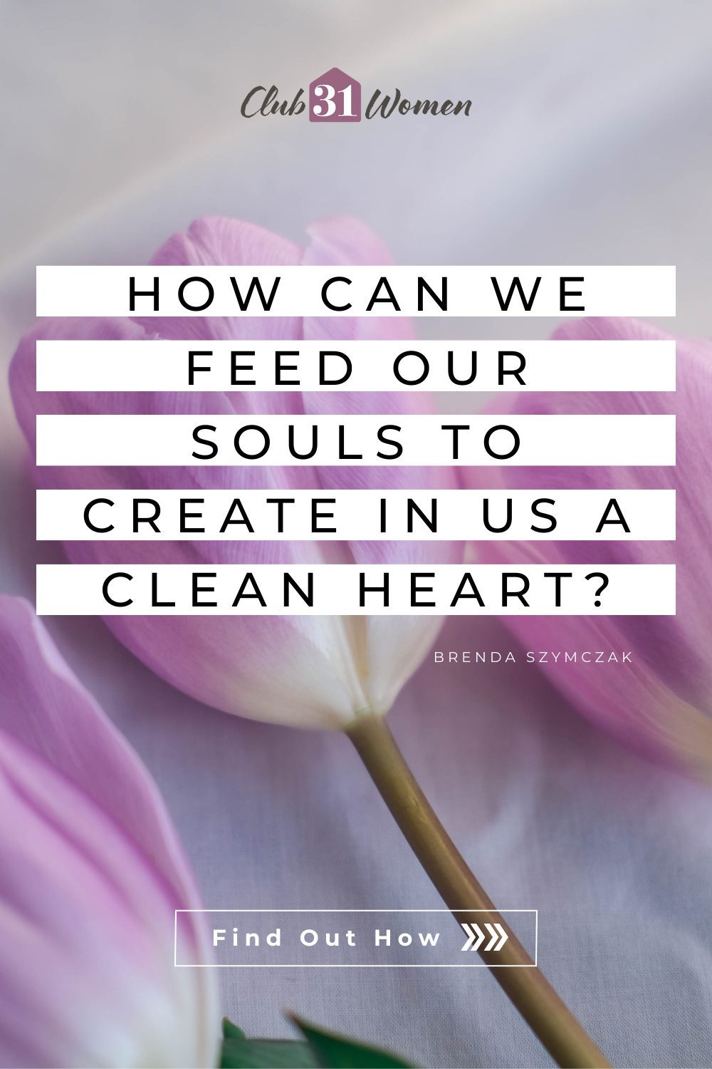 How To Feed My Soul To Create In Me A Clean Heart - Club31Women