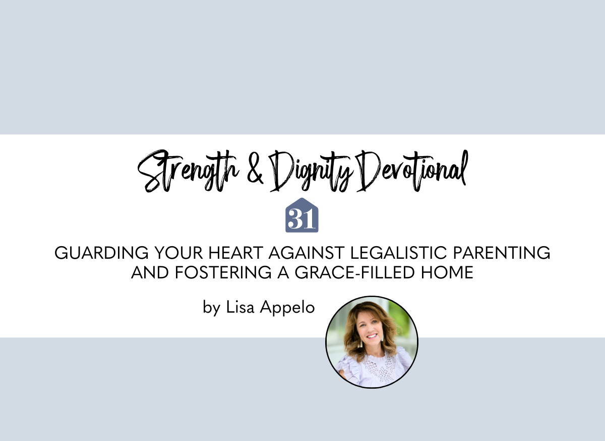Guarding Your Heart Against Legalistic Parenting & Fostering a Grace-Filled Home