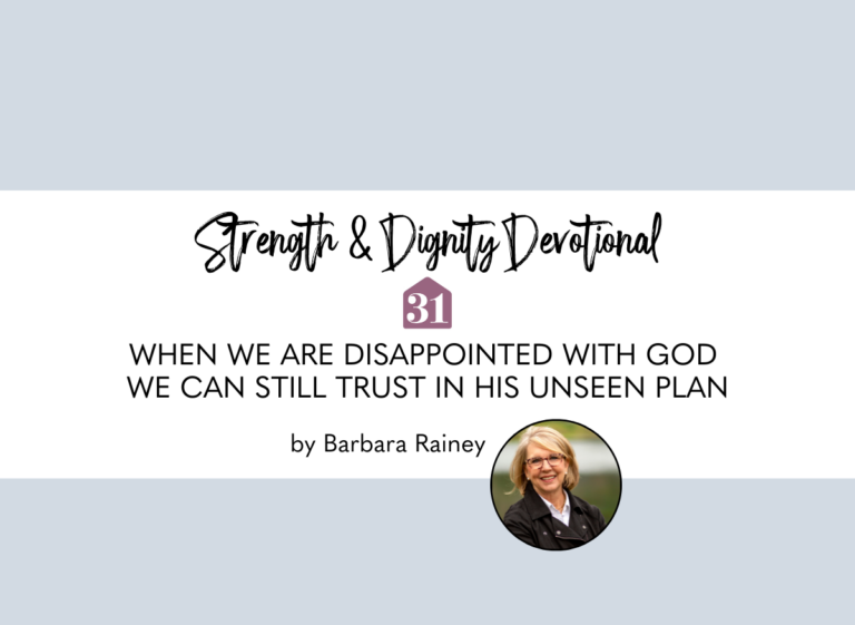 When We Are Disappointed with God We Can Still Trust in His Unseen Plan