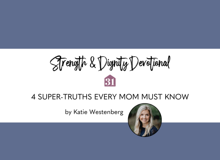 blue background with a smiling author from Club31Women Strength & Dignity devotional with text overlay, "4 Super-Truths Every Mom Must Know"