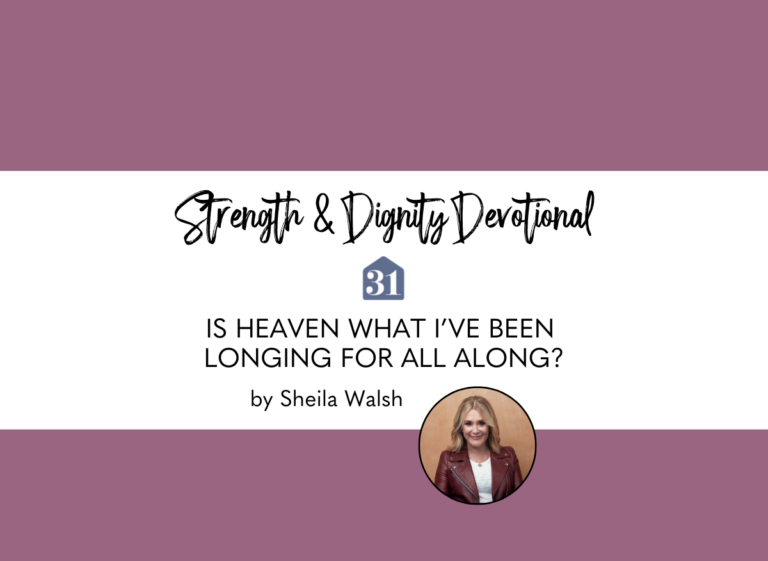 plum background with text overlay, "Is Heaven what I've been longing for all along?" from Sheila Walsh on the Strength & Dignity Devotional from Club31Women