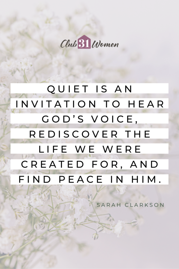 baby's breath faded in the background with text overlay, "Quiet is an invitation to hear God’s voice, rediscover the life we were created for, and find peace in Him." from Club31Women's Strength & Dignity Devotional with guest Sarah Clarkson