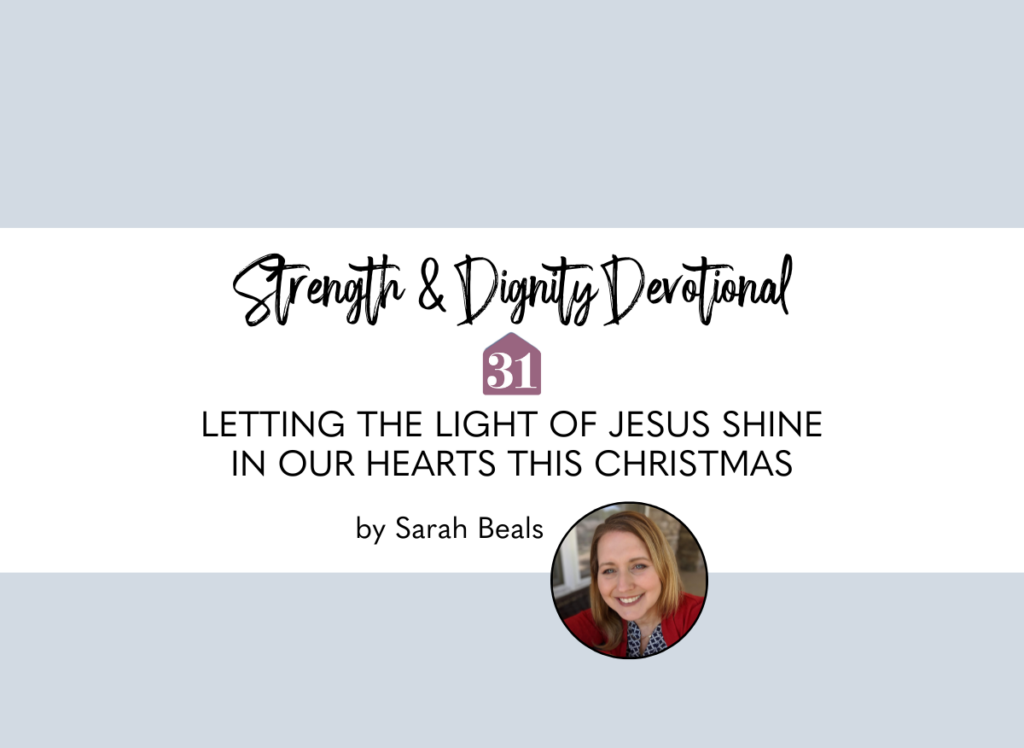 light blue background with text overlay, "Letting the Light of Jesus Shine
in Our Hearts This Christmas" from Sarah Beals on the Strength & Dignity devotional on Club31Women