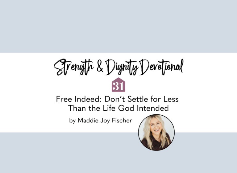 From the Strength & Dignity Devotional on Club31Women with a periwinkle colored background and text/title overlay, "Free Indeed: Don’t Settle for Less Than the Life God Intended" from Maddie Joy Fischer