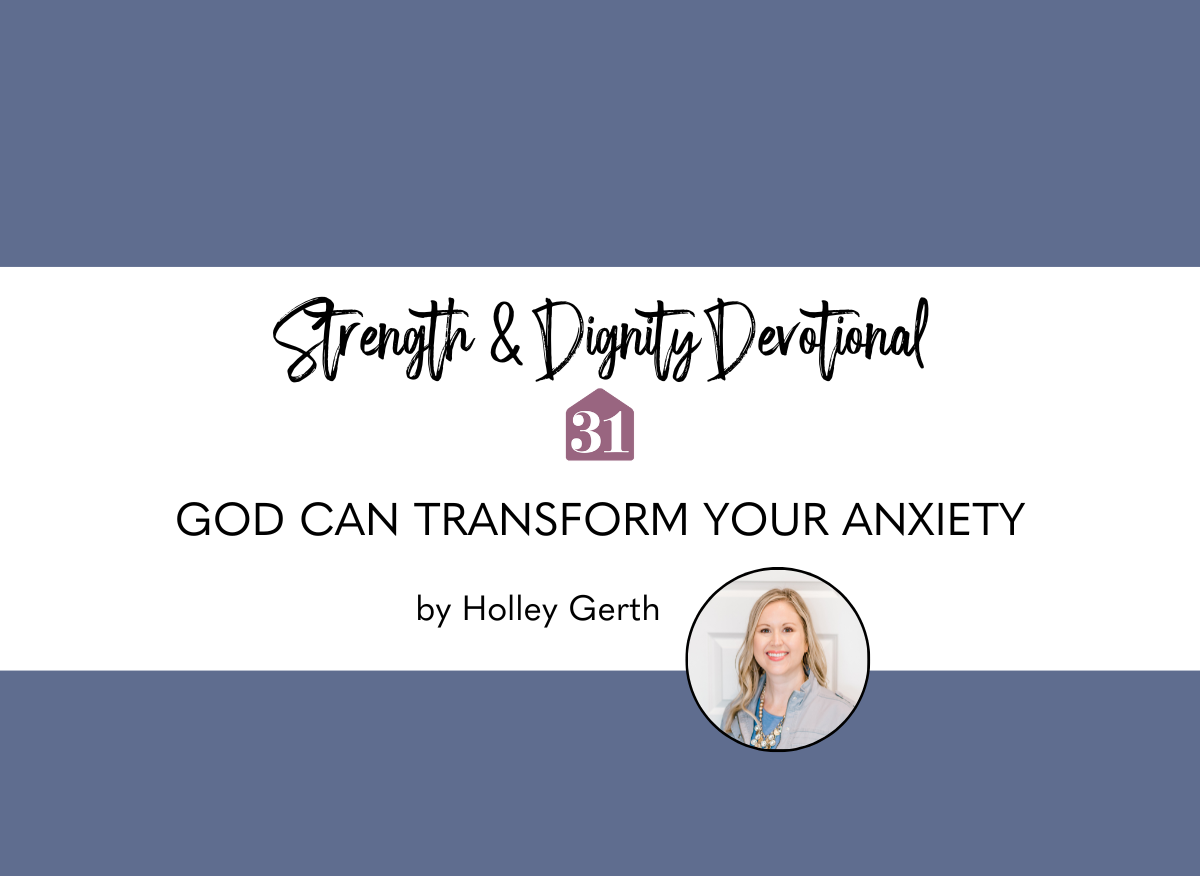 periwinkle background with text overlay, "God can transform your anxiety" a devotional from Holley Gerth on the Club31Women devotional