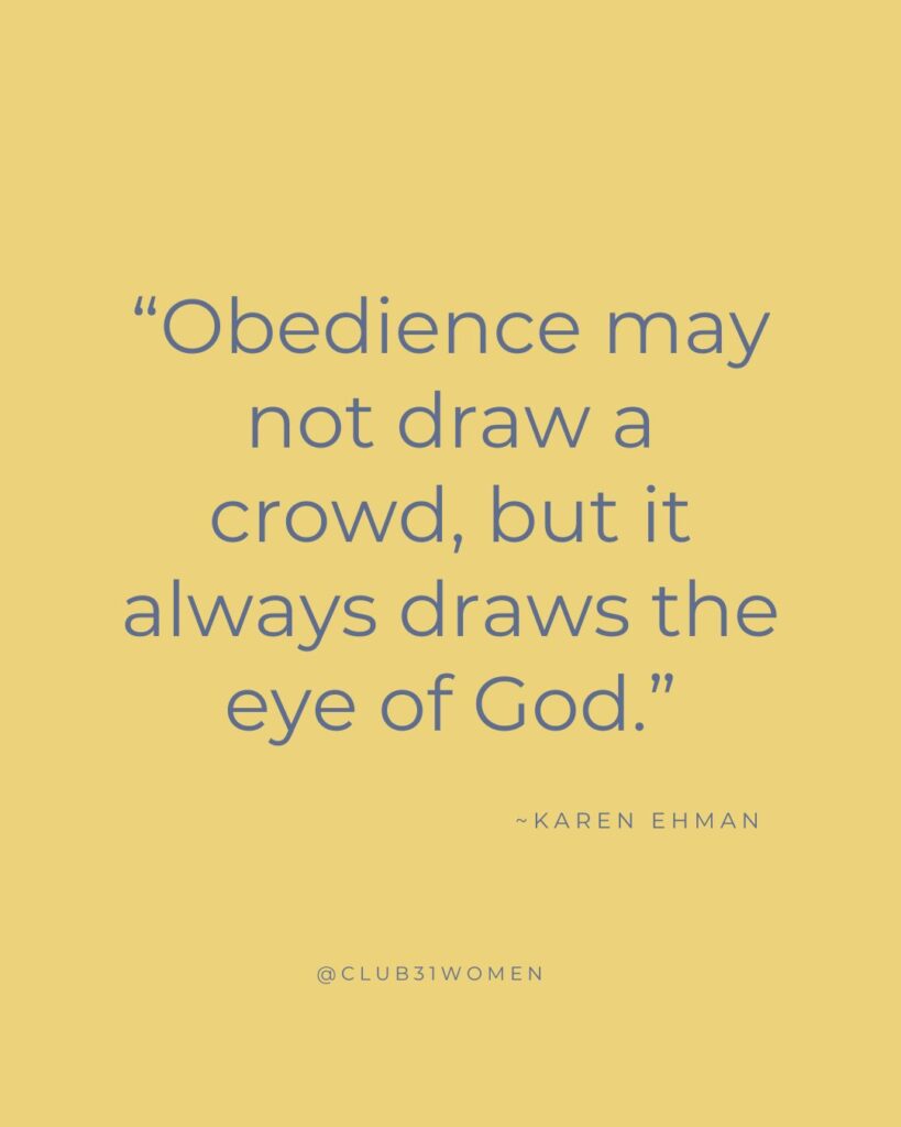 yellow background with text overlay, quote from Karen Ehman, “Obedience may not draw a crowd, but it always draws the eye of God.” on the Club31Women devotional