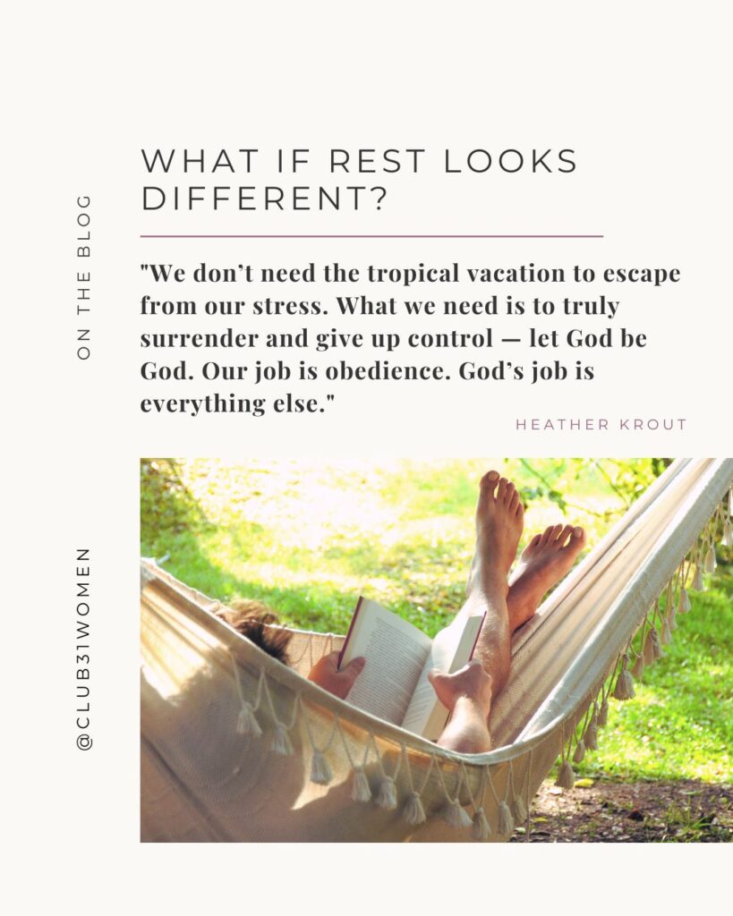 person resting in a hammock with text overlay, "We don’t need the tropical vacation to escape from our stress. What we need is to truly surrender and give up control — let God be God. Our job is obedience. God’s job is everything else." from the Club31Women devotional from author Heather Krout