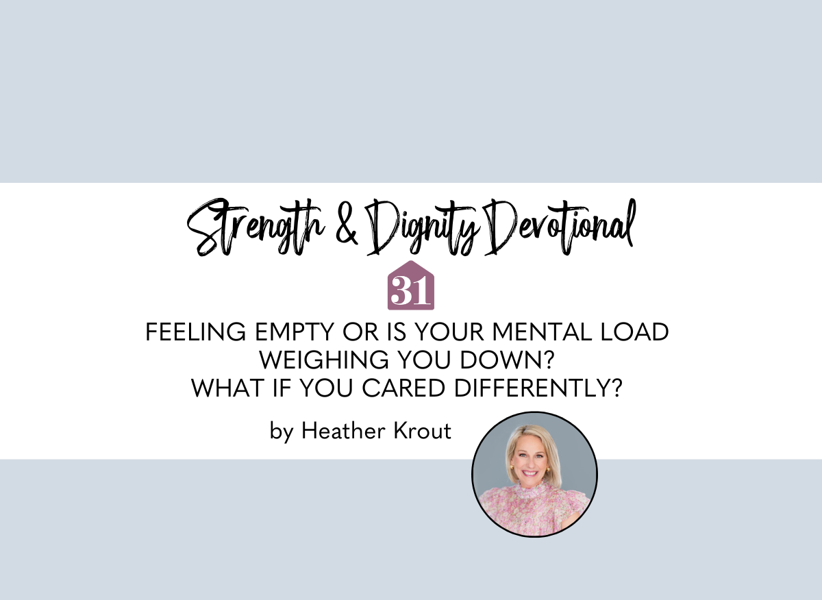 smiling author Heather Krout for the Club31Devotional with title overlay, "Feeling empty or is your mental load weighing you down? What if you cared differently?"