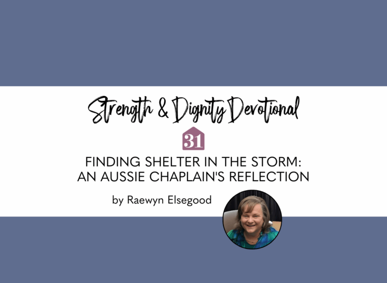guest author, Raewyn Elsegood, "Finding shelter from the storm: an Aussie chaplain's reflections" on Club31Women devotional called Strength & Dignity